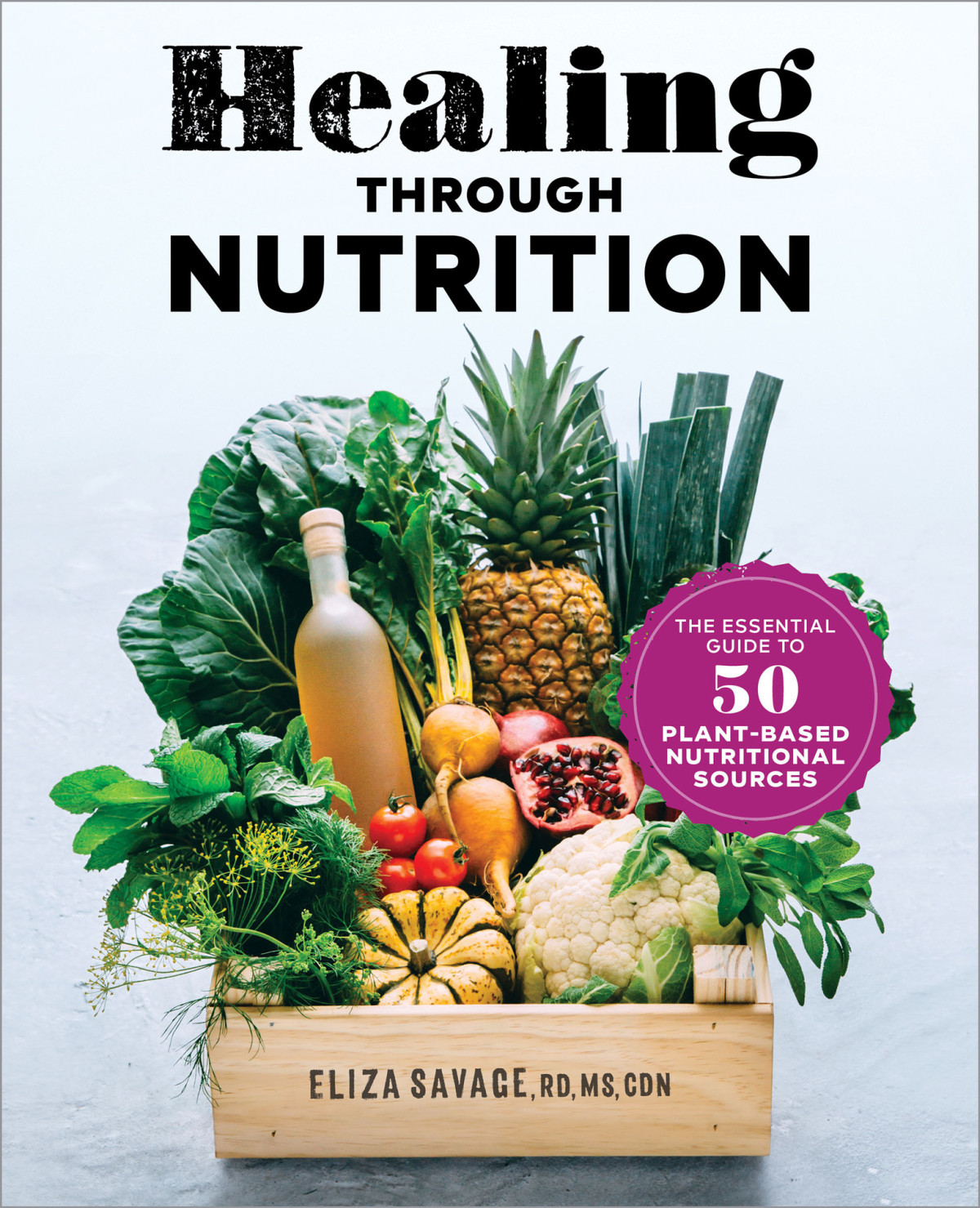 Healing Through Nutrition The Essential Guide To 50 Plantbased Nutritional Sources Savage Ms Rd Cdn