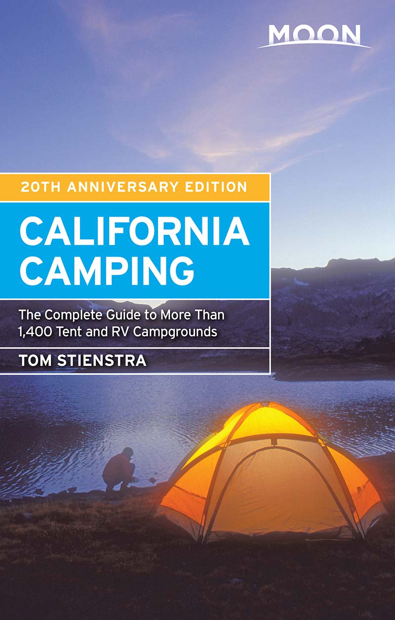 Moon California Camping The Complete Guide To More Than 1400 Tent And Rv Campgrounds Moon Outdoors Stienstra