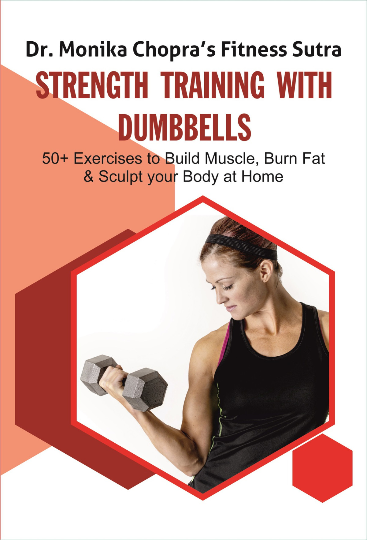Strength Training With Dumbbells 50 Exercises To Build Muscle Burn Fat And Sculpt Your Body At Home Fitness Sutra Book 3 Chopra