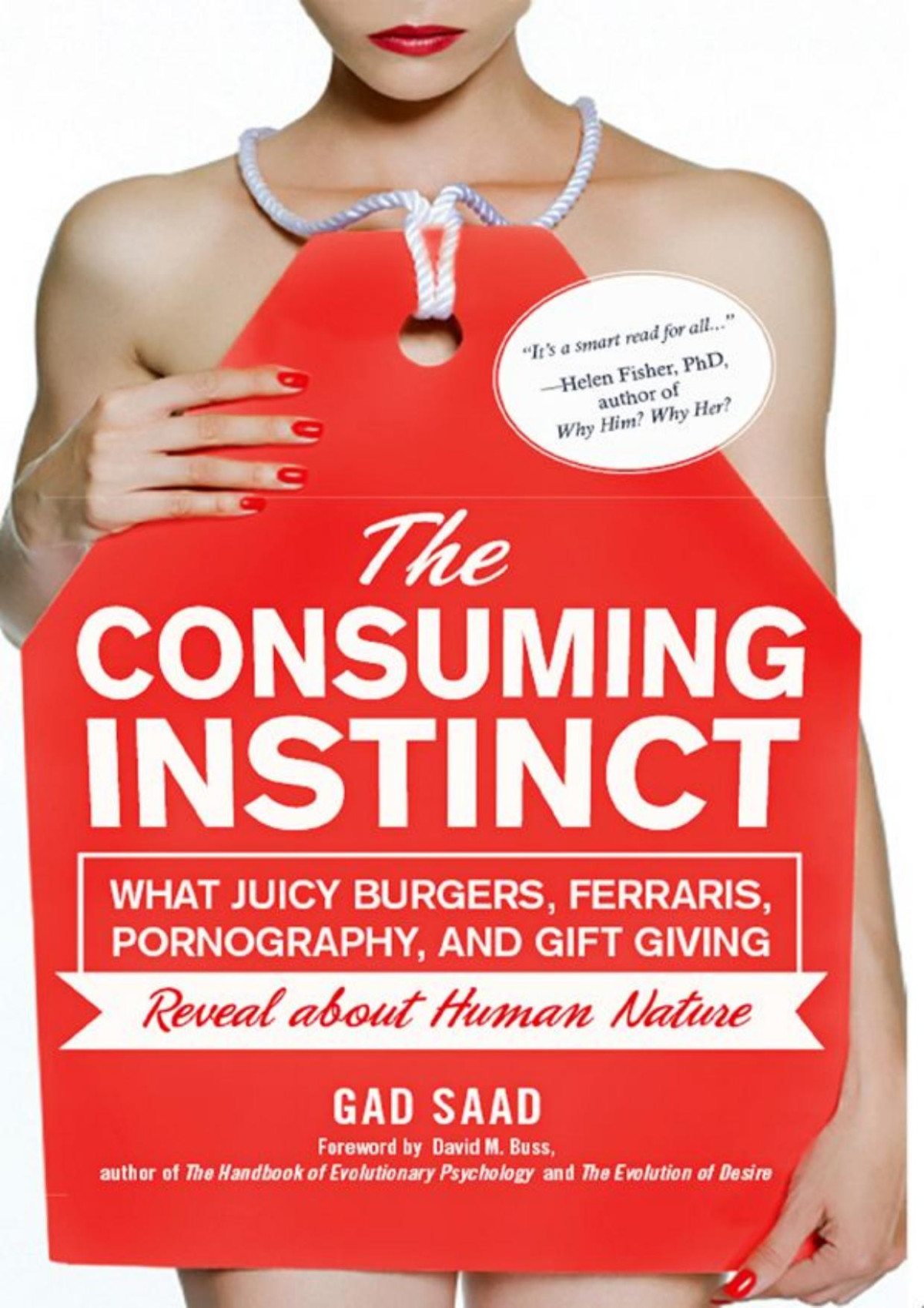 The Consuming Instinct What Juicy Burgers Ferraris Pornography And Gift Giving Reveal About Human Nature Saad