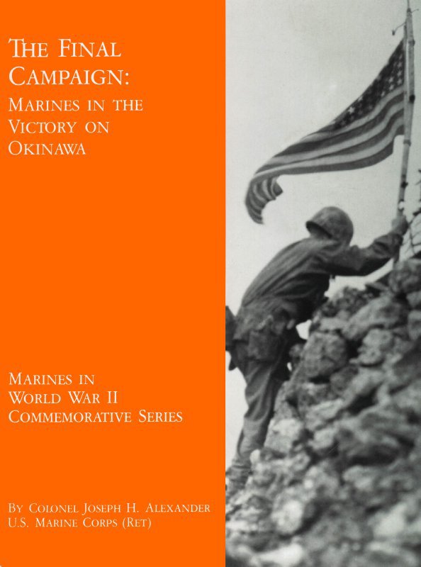 The Final Campaign Marines In The Victory On Okinawa Joseph H Alexander