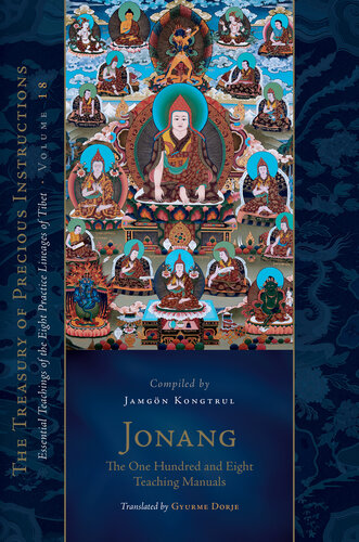 Jonang The One Hundred And Eight Teaching Manuals The Treasury Of Precious Instructions Essential Teachings Of The Eight Practice Lineages Of Tibet Volume 18 Jamgon Kongtrul Gyurme Dorje