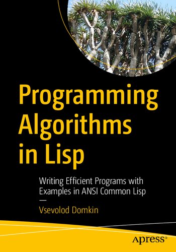 Programming Algorithms In Lisp Writing Efficient Programs With Examples In Ansi Common Lisp 1st Edition Vsevolod Domkin
