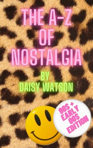The Az Of Nostalgia 90s Early 00s Edition Watson Daisy