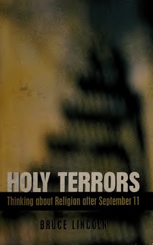 Holy Terrors Thinking About Religion After September 11 Bruce Lincoln