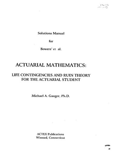 Solution Manual For Bowers Actuarial Mathematics Life Contigencies And Ruin Theory For The Actuarial Student Michael A Gauger