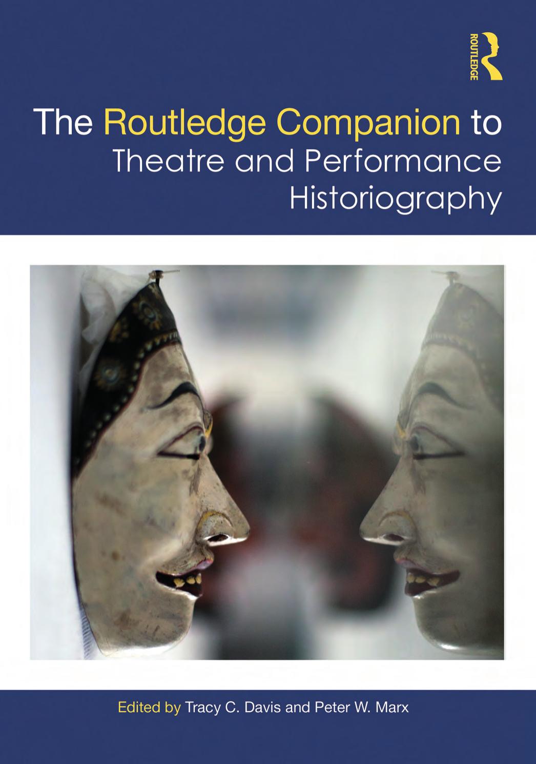 The Routledge Companion To Theatre And Performance Historiography Tracy C Davis And Peter Wmarx