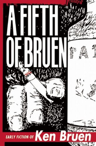 A Fifth Of Bruen Early Fiction Of Ken Bruen