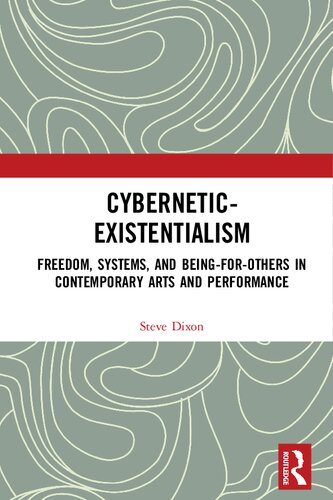 Cyberneticexistentialism Freedom Systems And Beingforothers In Contemporary Arts And Performance 1 Steve Dixon