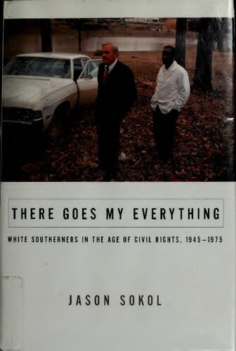 There Goes My Everything White Southerners In The Age Of Civil Rights 19451975 Jason Sokol