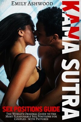 Kama Sutra Sex Positions Guide The World S Original Guide To The Most Pleasurable Sex Positions For Couples With Pictures Ashwood