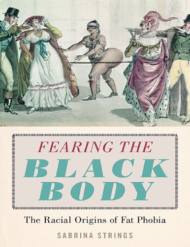 Fearing The Black Body The Racial Origins Of Fat Phobia Sabrina Strings
