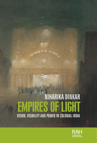 Empires Of Light Vision Visibility And Power In Colonial India Niharika Dinkar