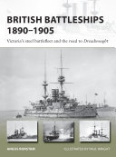 British Battleships 18901905 Victorias Steel Battlefleet And The Road To Dreadnought Angus Konstam