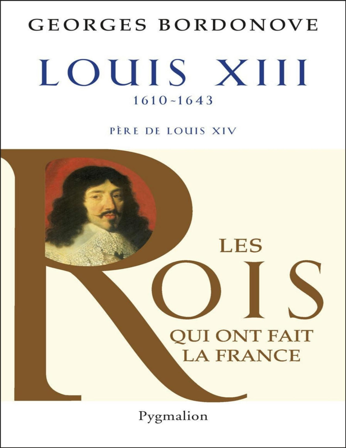 Les Rois Qui Ont Fait La France Louis Xiii Bordonove Georges Bordonove