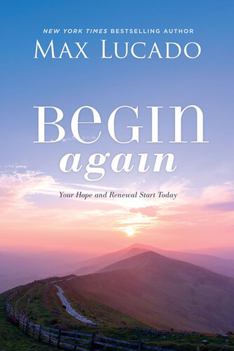 Begin Again Your Hope And Renewal Start Today Max Lucado