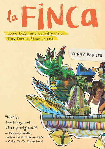 La Finca Love Loss And Laundry On A Tiny Puerto Rican Island Corky Parker