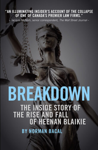 Breakdown The Inside Story Of The Rise And Fall Of Heenan Blaikie Norman Bacal