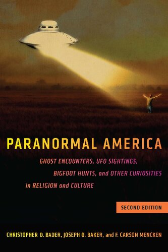 Paranormal America Second Edition Ghost Encounters Ufo Sightings Bigfoot Hunts And Other Curiosities In Religion And Culture 2nd Edition Christopher D Bader F Carson Mencken Joseph O Baker