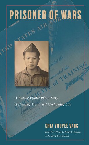 Prisoner Of Wars A Hmong Fighter Pilots Story Of Escaping Death And Confronting Life Chia Youyee Vang