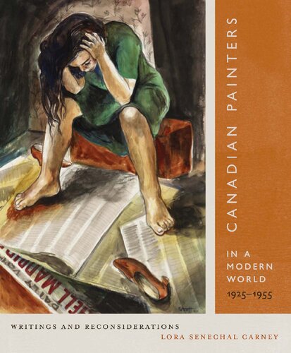 Canadian Painters In A Modern World 19251955 Writings And Reconsiderations 2nd Edition Lora Senechal Carney