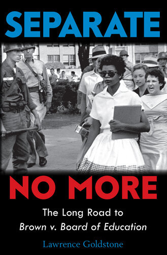 Separate No More The Long Road To Brown V Board Of Education Lawrence Goldstone