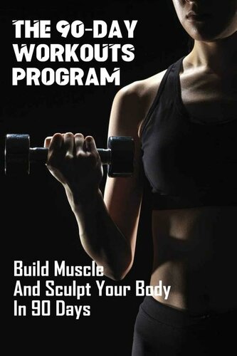 The 90day Workouts Program Build Muscle And Sculpt Your Body In 90 Days Home Workout Bennie Suellentrop