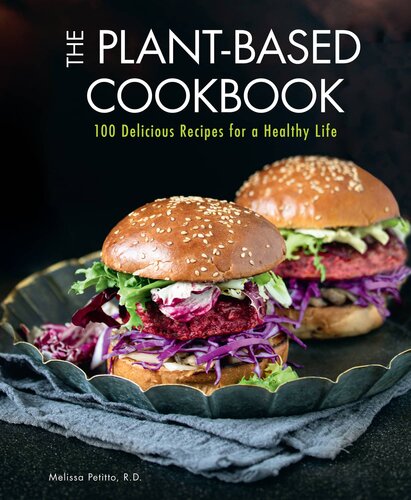 The Plantbased Cookbook 100 Delicious Recipes For A Healthy Life Everyday Wellbeing Melissa Petitto