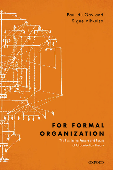 For Formal Organization The Past In The Present And Future Of Organization Theory Paul Du Gay