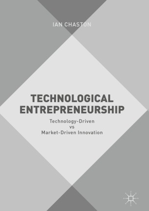 Technological Entrepreneurship Technologydriven Vs Marketdriven Innovation Ian Chaston