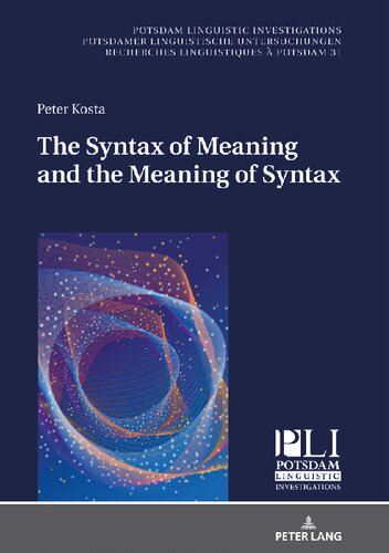 The Syntax Of Meaning And The Meaning Of Syntax Minimal Computations And Maximal Derivations In A Labelphasedriven Generative Grammar Of Radical Minimalism Peter Kosta