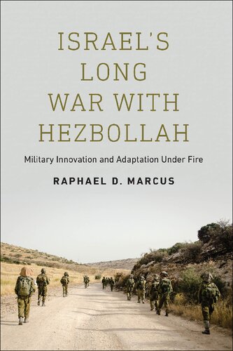 Israels Long War With Hezbollah Military Innovation And Adaptation Under Fire Raphael D Marcus