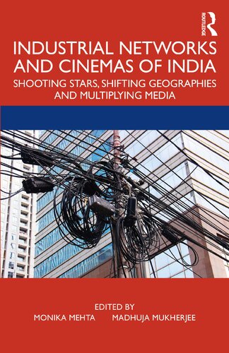 Industrial Networks And Cinemas Of India Shooting Stars Shifting Geographies And Multiplying Media Madhuja Mukherjee