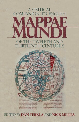 A Critical Companion To The English Medieval Mappae Mundi Of The Twelfth And Thirteenth Centuries Dan Terkla Editor