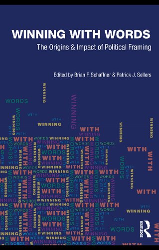 Winning With Words The Origins And Impact Of Political Framing 1st Edition Brian F Schaffner Editor