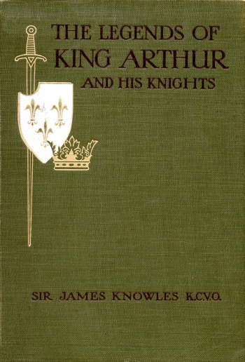 The Legends Of King Arthur And His Knights James Knowles Knowles