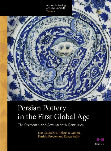 Persian Pottery In The First Global Age The Sixteenth And Seventeenth Centuries Lisa Golombek