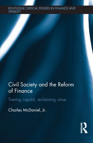 Civil Society And The Reform Of Finance Taming Capital Reclaiming Virtue 1st Edition Charles Mcdaniel Jr