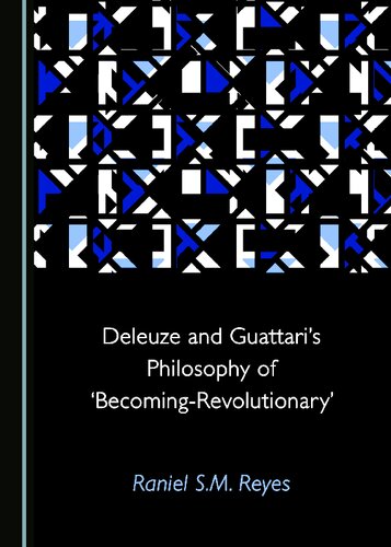 Deleuze And Guattaris Philosophy Of Becomingrevolutionary 1st Edition Raniel Sm Reyes