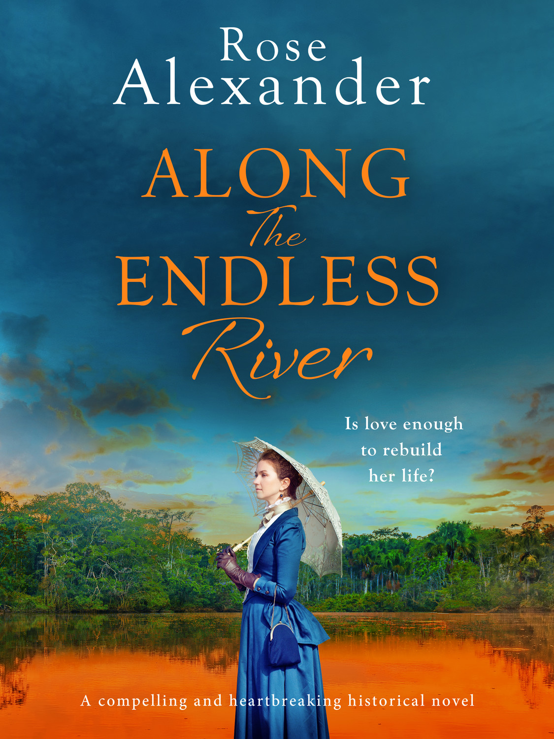 Along The Endless River Rose Alexander