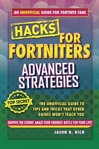 Hacks For Fortniters Advanced Strategies An Unofficial Guide To Tips And Tricks That Other Guides Wont Teach You Jason R Rich Rich