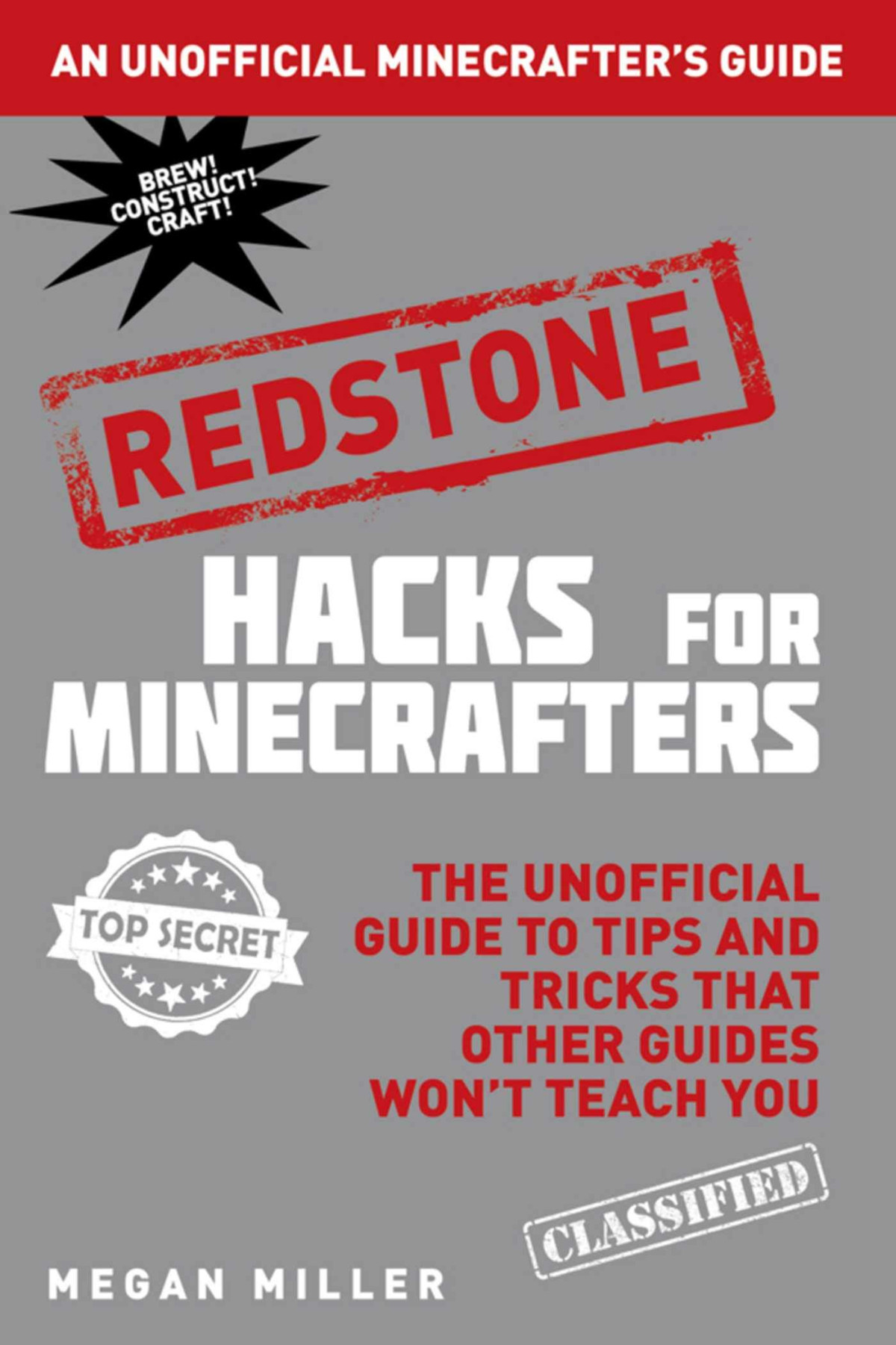 Hacks For Minecrafters Redstone The Unofficial Guide To Tips And Tricks That Other Guides Wont Teach You Megan Miller Miller