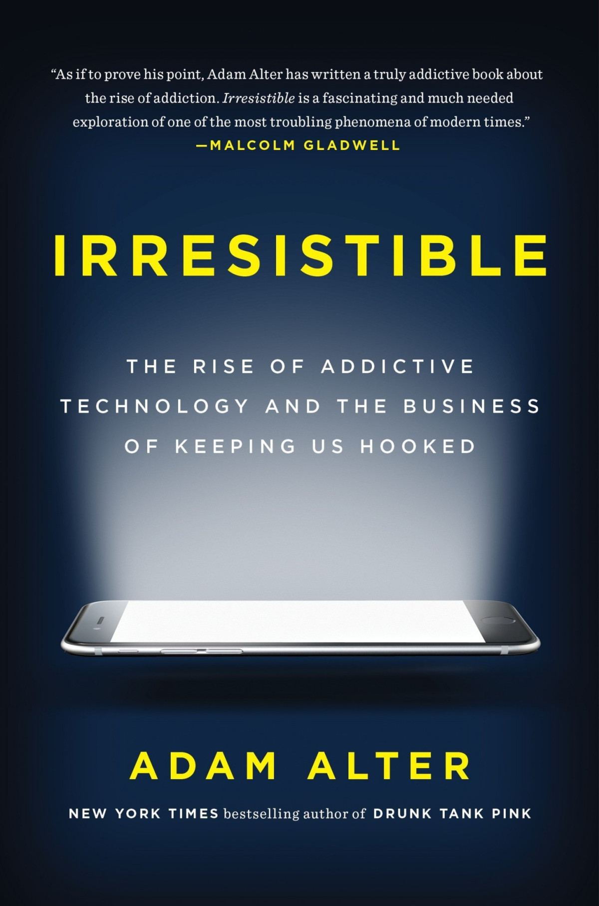 Irresistible The Rise Of Addictive Technology And The Business Of Keeping Us Hooked Adam Alter Alter