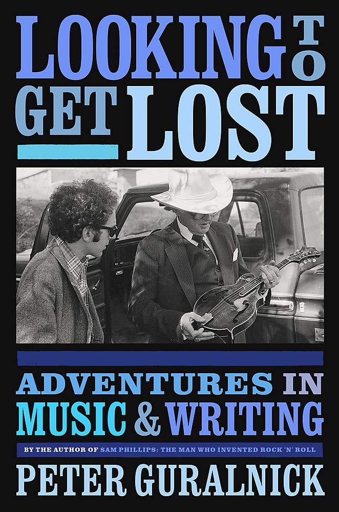 Looking To Get Lost Adventures In Music And Writing Peter Guralnick Guralnick