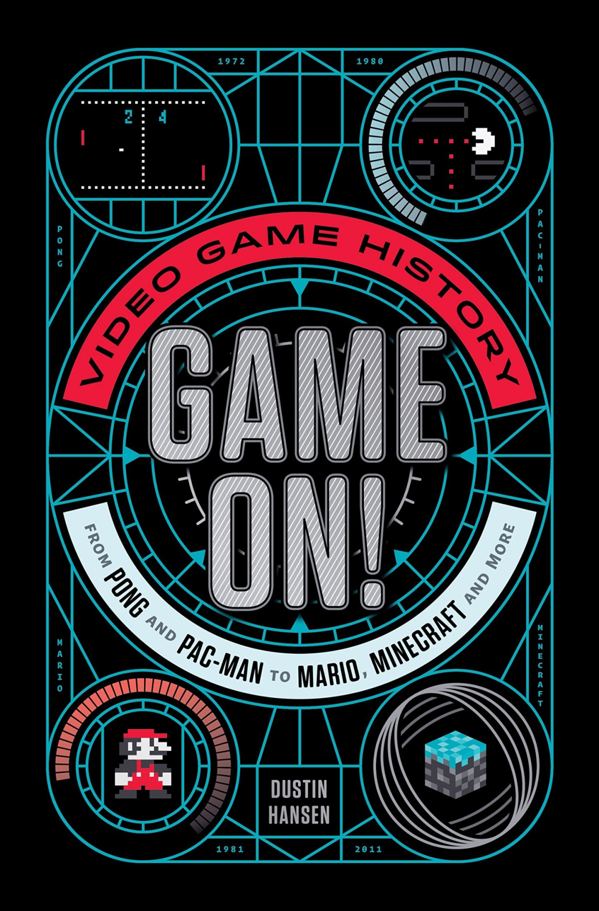 Game On Video Game History From Pong And Pacman To Mario Minecraft And More Dustin Hansen Hansen