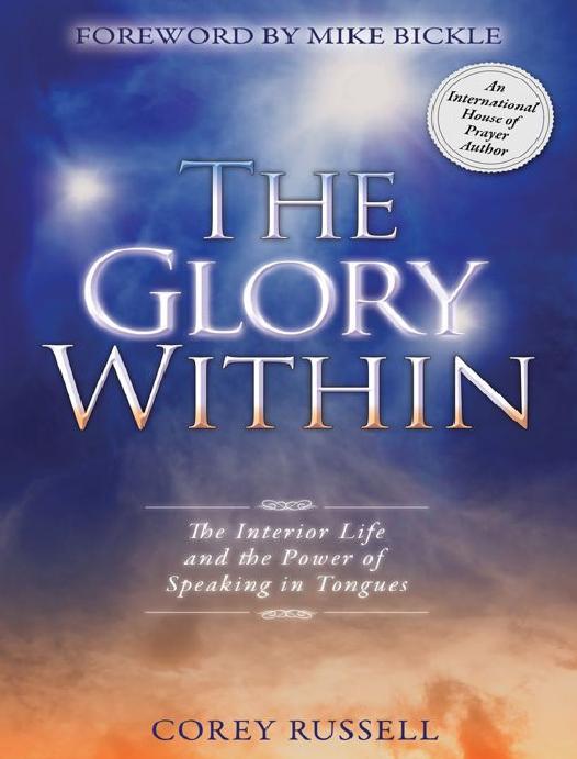 The Glory Within The Interior Life And The Power Of Speaking In Tongues Corey Russell Russell