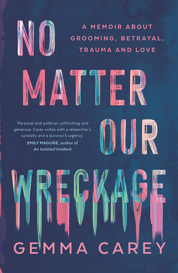 No Matter Our Wreckage Gemma Carey