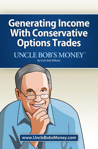 Uncle Bobs Money Generating Income With Conservative Options Trades Williams