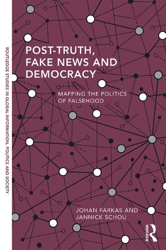 Posttruth Fake News And Democracy Mapping The Politics Of Falsehood 1st Edition Johan Farkas