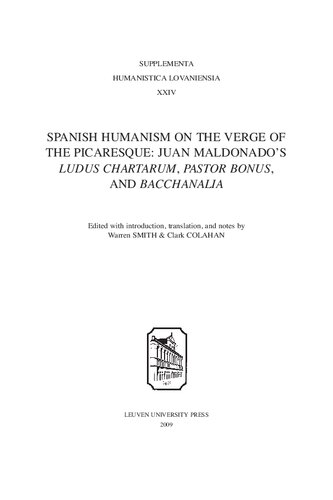 Spanish Humanism On The Verge Of The Picaresque Juan Maldonados Ludus Chartarum Pastor Bonus And Bacchanalia Warren S Smith Editor